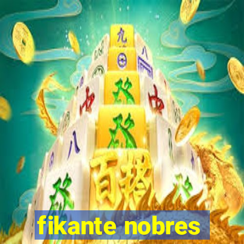 fikante nobres